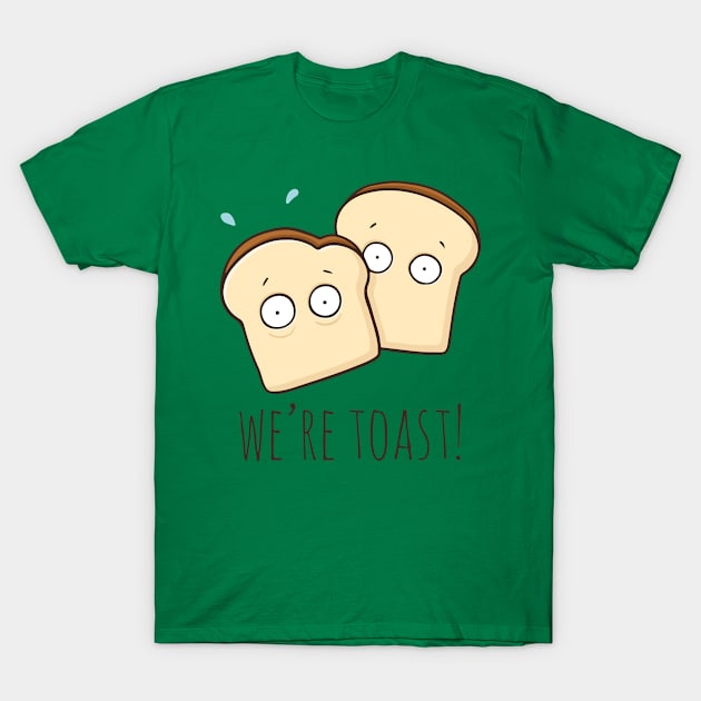 We're Toast! T-Shirt by myndfart